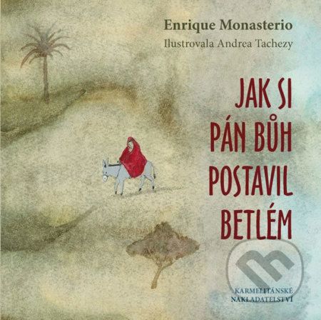Jak si Pán Bůh postavil betlém - Enrique Monasterio, Andrea Tachezy (ilustrácie) - obrázek 1
