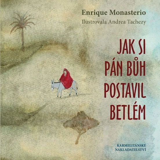 Jak si Pán Bůh postavil betlém - Enrique Monasterio, Andrea Tachezy (ilustrácie) - obrázek 2