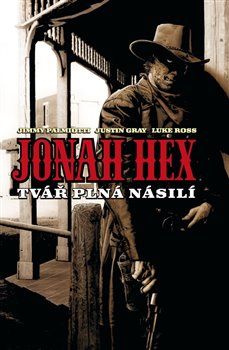 Jonah Hex: Tvář plná násilí - Justin Gray, Jimmy Palmiotti, Luke Ross, Tony DeZuniga - obrázek 1