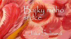 Bajky mého srdce - Jitka Šolínová - obrázek 1
