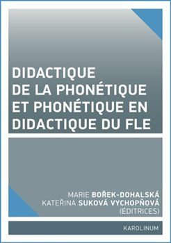 Didactique de la phonétique et phonétique en didactique du FLE - Marie Dohalská Bořek, Kateřina Suková Vychopňová - obrázek 1
