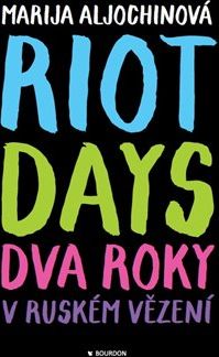 Riot Days - Dva roky v ruském vězení - Marija Aljochinová - obrázek 1