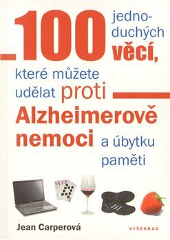 100 jednoduchých věcí, které můžete udělat proti Alzheimerově nemoci a úbytku paměti - Jean Carperová - obrázek 1