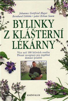 Bylinky z klášterní lékárny - Johannes Gottfried Mayer, Bernhard Uehleke, Kilian Saum - obrázek 1