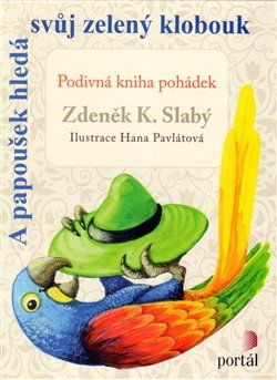 A papoušek hledá svůj zelený klobouk - Zdeněk K. Slabý - obrázek 1