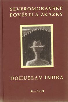 Severomoravské pověsti a zkazky - Bohuslav Indra - obrázek 1