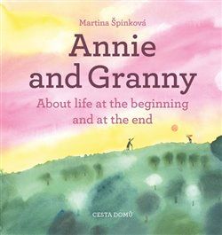 Annie and her Granny - About the Life at the Beginning and at the End - Martina Špinková - obrázek 1