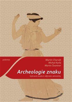 Archeologie znaku - Martin Charvát, Michal Karľa, Martin Švantner - obrázek 1