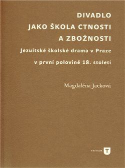Divadlo jako škola ctnosti a zbožnosti - Magdaléna Jacková - obrázek 1