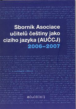 Sborník asociace učitelů češtiny jako cizího jazyka (AUČCJ) 2006-2007 - obrázek 1