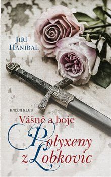 Vášně a boje Polyxeny z Lobkovic - Jiří Hanibal - obrázek 1
