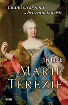 Marie Terezie – Cudná císařovna s hroznou pověstí - Jiří Bílek - obrázek 1
