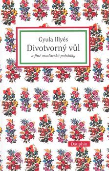 Divotvorný vůl a jiné maďarské pohádky - Gyula Illyés - obrázek 1