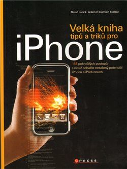 Velká kniha tipů a triků pro iPhone - David Jurick, Adam Stolarz, Damien Stolarz - obrázek 1