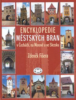 Encyklopedie městských bran v Čechách, na Moravě a ve Slezsku - Zdeněk Fišera - obrázek 1