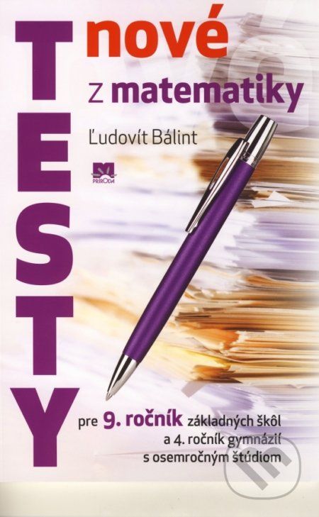 Nové testy z matematiky pre 9. ročník základných škôl a 4. ročník gymnázií s osemročným štúdiom - Ľudovít Bálint - obrázek 1