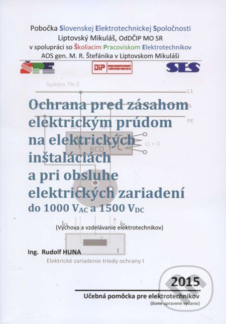 Ochrana pred zásahom elektrickým prúdom na elektrických inštaláciách a pri obsluhe elektrických zariadení - Rudolf Huna - obrázek 1