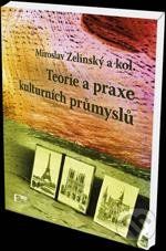 Teorie a praxe kulturních průmyslů - Miroslav Zelinský - obrázek 1