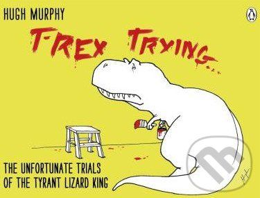 T-Rex Trying - Hugh Murphy - obrázek 1
