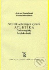 Česko-anglický Anglicko-český slovník odborných výrazů - Atletika - Andrea Koudelková - obrázek 1