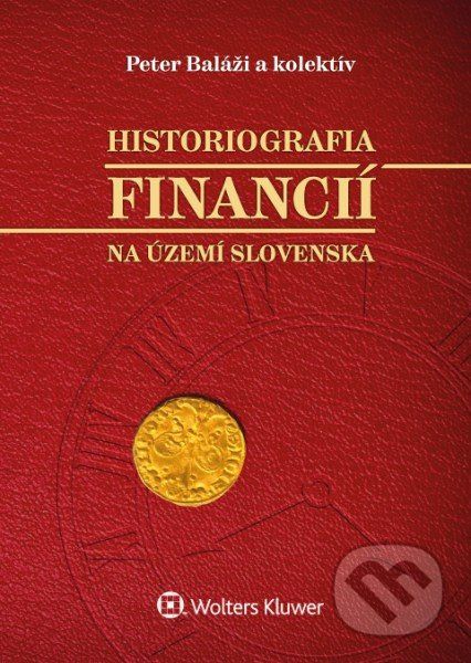 Historiografia financií na území Slovenska - Peter Baláži, Kornélia Beličková, Zuzana Staríčková, Jozef Laciňák - obrázek 1