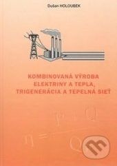 Kombinovaná výroba elektriny a tepla, trigenerácia a tepelná sieť - Dušan Holoubek - obrázek 1