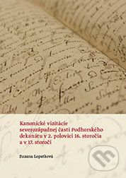 Kanonické vizitácie severozápadnej časti Podhorského dekanátu v 2. polovici 16. st. a v 17. st. - Zuzana Lopatková - obrázek 1