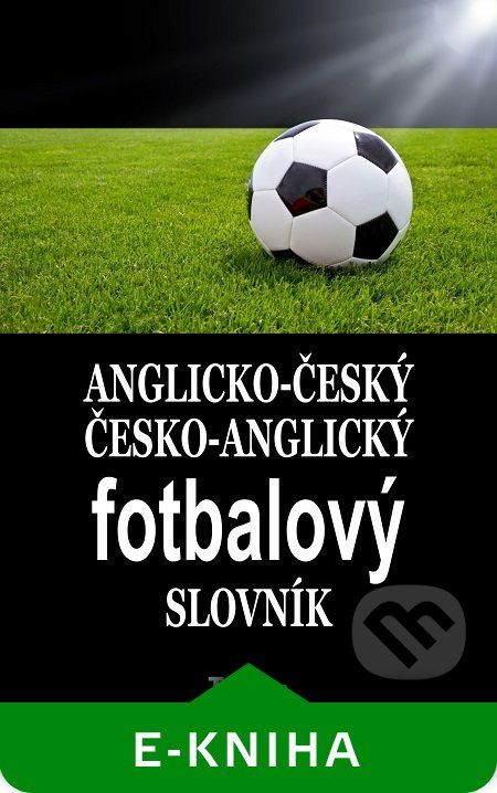Anglicko-český/ česko-anglický fotbalový slovník - Kolektiv autorov - obrázek 1