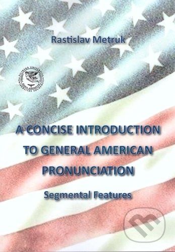A Concise Introduction to General American Pronunciaton - Rastislav Metruk - obrázek 1