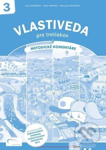 Vlastiveda pre tretiakov (metodické komentáre) - Jana Dudášová, Peter Mäsiar, Petronela Muchová - obrázek 1