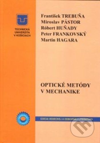 Optické metódy v mechanike - František Trebuňa, Miroslav Pástor, Róbert Huňady, Peter Frankovský, Martin Hagara - obrázek 1