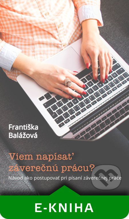 Viem napísať záverečnú prácu? Návod ako postupovať pri písaní záverečnej práce - Františka Balážová - obrázek 1