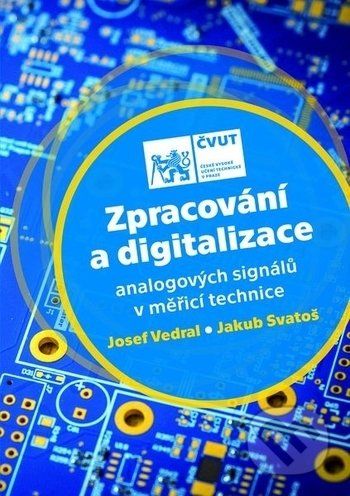 Zpracování a digitalizace analogových signálů v měřicí technice - Josef Vedral, Jakub Svatoš - obrázek 1
