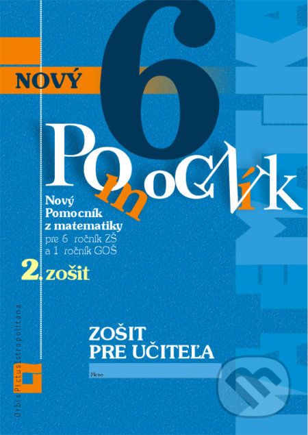 Nový pomocník z matematiky 6 - Iveta Kohanová, Lucia Šimová, Martina Totkovičová - obrázek 1
