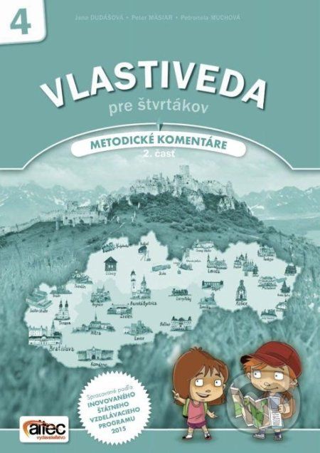 Vlastiveda pre štvrtákov 2. časť (metodické komentáre) - Jana Dudášová, Peter Mäsiar, Petronela Muchová - obrázek 1
