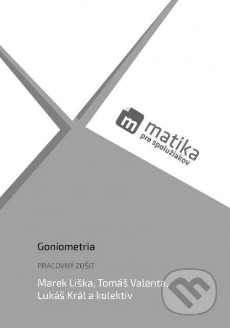 Matika pre spolužiakov: Goniometria (pracovný zošit) - Mrek Liška, Tomáš Valenta, Lukáš Král a kolektív - obrázek 1