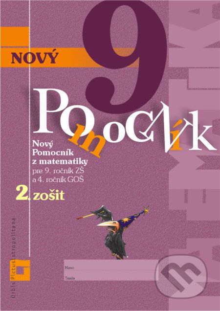 Nový pomocník z matematiky 9 pre 9. ročník ZŠ a 4. ročník GOŠ - 2. zošit - Iveta Kohanová, Jana Kňazeová, Erika Tomková - obrázek 1