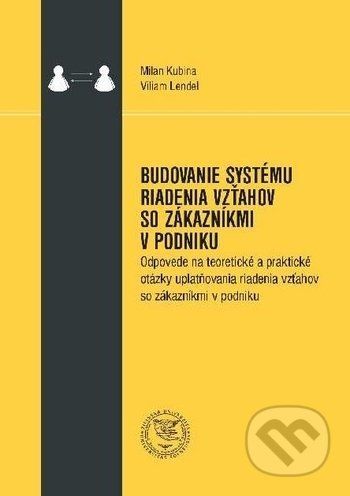 Budovanie systému riadenia vzťahov so zákazníkmi v podniku - Milan Kubina, Viliam Lendel - obrázek 1