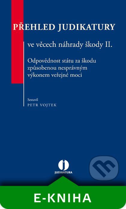 Přehled judikatury ve věcech náhrady škody II. Odpovědnost státu za škodu způsobenou nesprávným výkonem veřejné moci - Petr Vojtek - obrázek 1