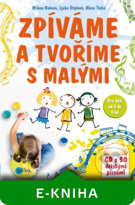 Zpíváme a tvoříme s malými - Milena Raková, Ljuba Štíplová, Alena Tichá - obrázek 1