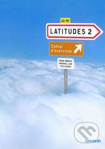 Latitudes 2: Latitudes Cahier D'exercices - Yves Loiseau, Régine Mérieux - obrázek 1