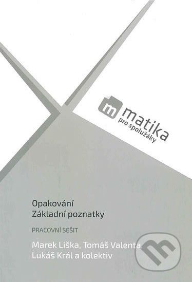 Matika pro spolužáky: Opakování, Základní poznatky - Tomáš Valenta, Lukáš Král, Marek Liška - obrázek 1