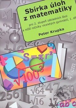 Sbírka úloh pro 2.stupeň ZŠ a nižší ročníky víceletých gymnázií, 1.díl (Petr Kru - Peter Krupka - obrázek 1