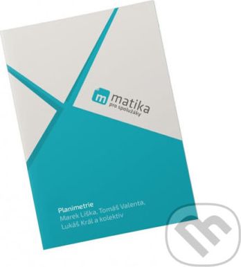 Matika pro spolužáky: Planimetrie - Učebnice - Tomáš Valenta, Lukáš Král, Marek Liška - obrázek 1