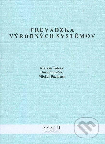 Prevádzka výrobných systémov - Marián Tolnay, Juraj Smrček, Michal Bachratý - obrázek 1