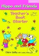 Hippo and Friends - Starter - Teacher's Book - Claire Selby - obrázek 1