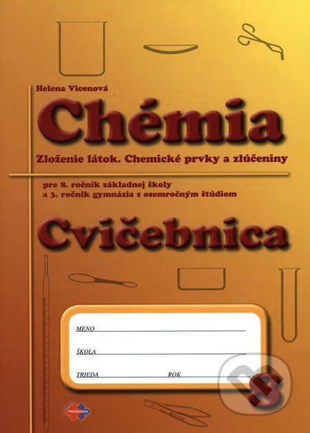 Chémia pre 8. ročník základnej školy a 3. ročník gymnázia s osemročným štúdiom - cvičebnica - Helena Vicenová - obrázek 1