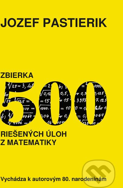 Zbierka 500 riešených úloh z matematiky - Jozef Pastierik - obrázek 1