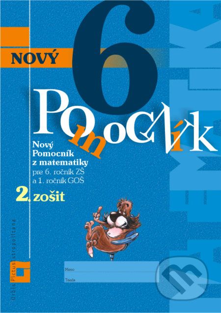 Nový pomocník z matematiky 6 (2. časť pracovnej učebnice) - Iveta Kohanová, Lucia Šimová, Martina Totkovičová - obrázek 1
