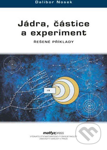 Jádra, částice a experiment - Dalibor Nosek - obrázek 1